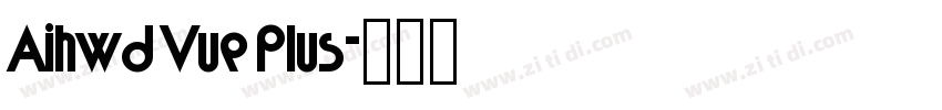Aihwd Vue Plus字体转换
